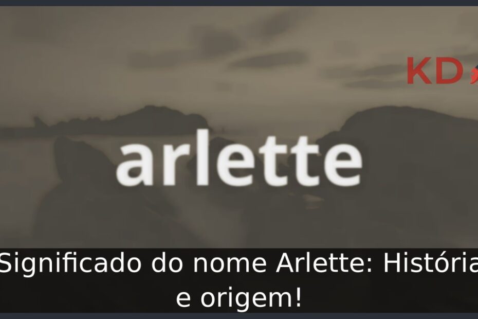 Significado do nome Arlette: História e origem! 5 Significado do nome Arlette: História e origem!