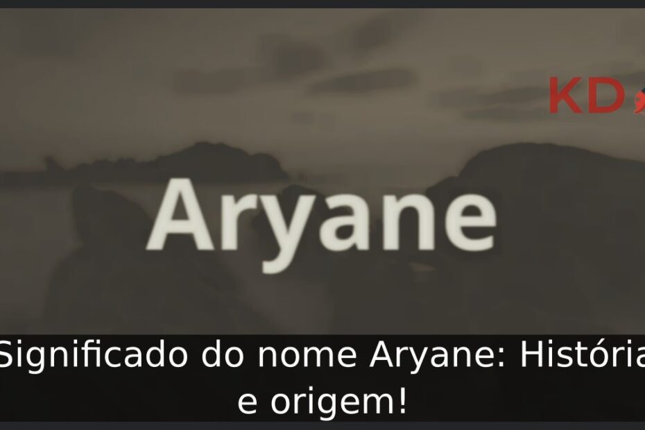 Significado do nome Aryane: História e origem! 15 Significado do nome Aryane: História e origem!
