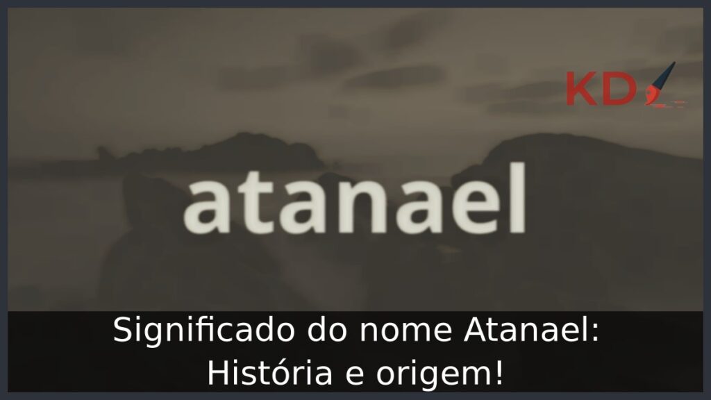 Significado do nome Atanael: História e origem! 1 Significado do nome Atanael: História e origem!