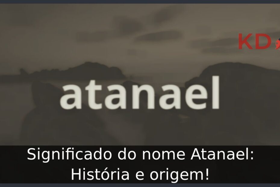 Significado do nome Atanael: História e origem! 9 Significado do nome Atanael: História e origem!
