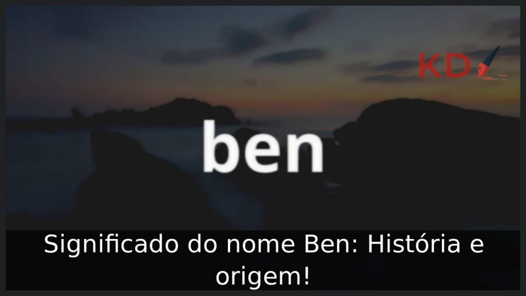 Significado do nome Ben: História e origem! 1 Significado do nome Ben: História e origem!
