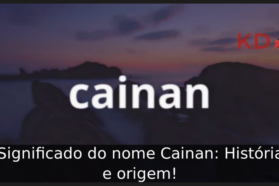 Significado do nome Cainan: História e origem! 15 Significado do nome Cainan: História e origem!