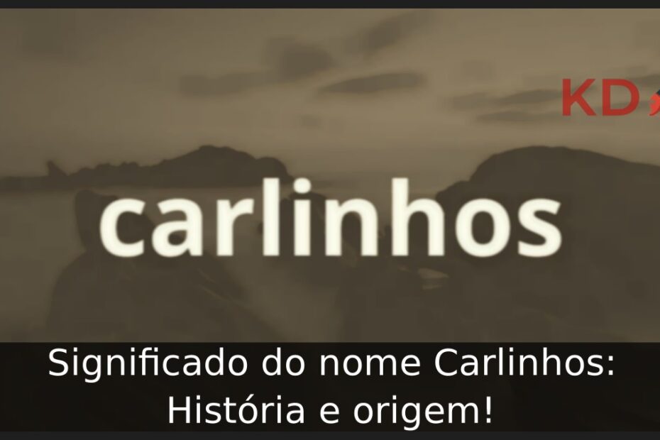 Significado do nome Carlinhos: História e origem! 1 Significado do nome Carlinhos: História e origem!