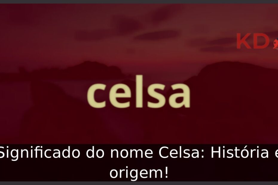 Significado do nome Celsa: História e origem! 13 Significado do nome Celsa: História e origem!