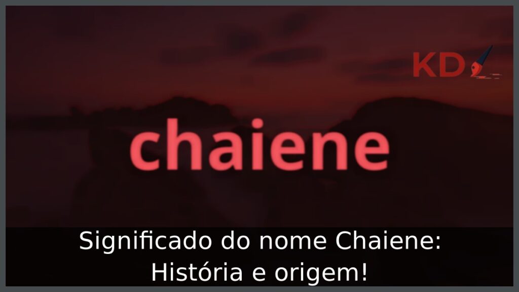Significado do nome Chaiene: História e origem!