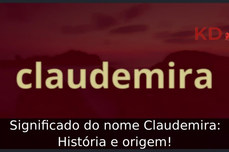 Significado do nome Claudemira: História e origem! 3 Significado do nome Claudemira: História e origem!