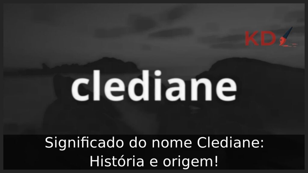 Significado do nome Clediane: História e origem!