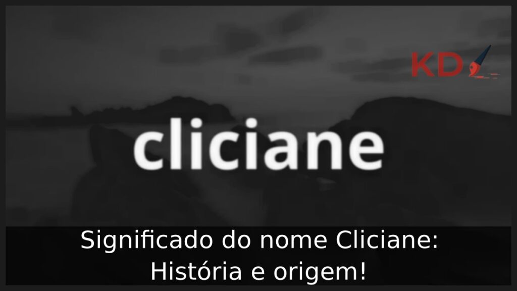 Significado do nome Cliciane: História e origem!