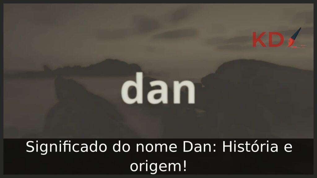 Significado do nome Dan: História e origem! 1 Significado do nome Dan: História e origem!
