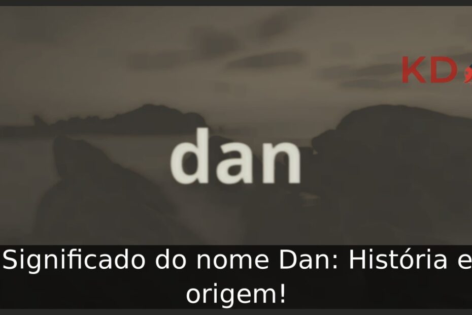 Significado do nome Dan: História e origem! 9 Significado do nome Dan: História e origem!