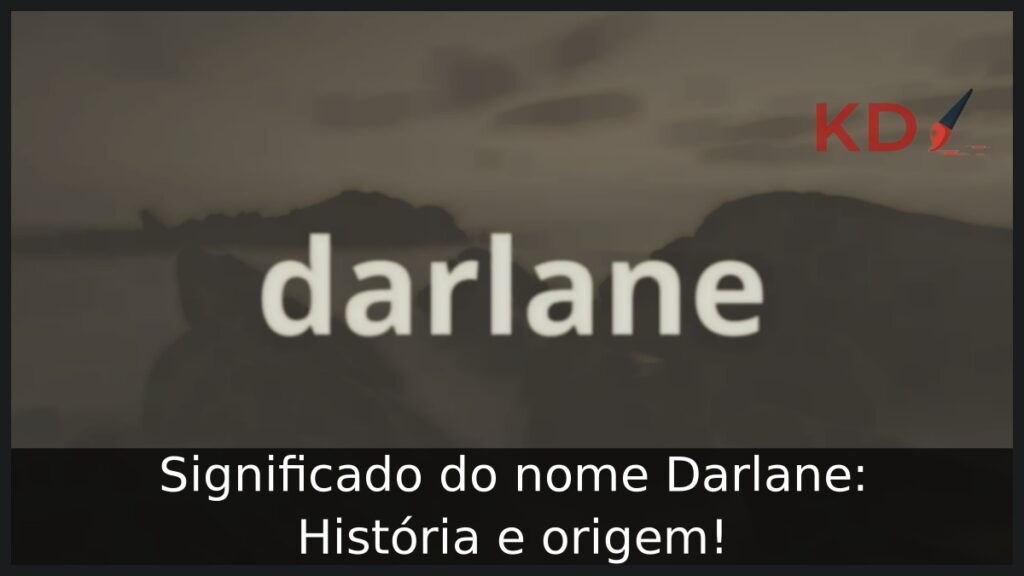 Significado do nome Darlane: História e origem! 1 Significado do nome Darlane