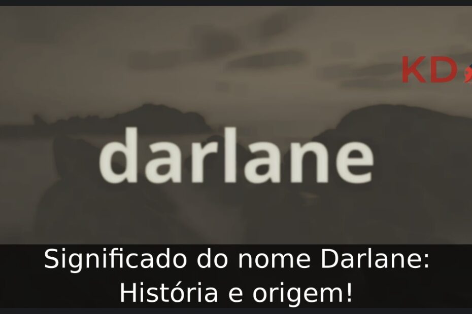 Significado do nome Darlane: História e origem! 15 Significado do nome Darlane