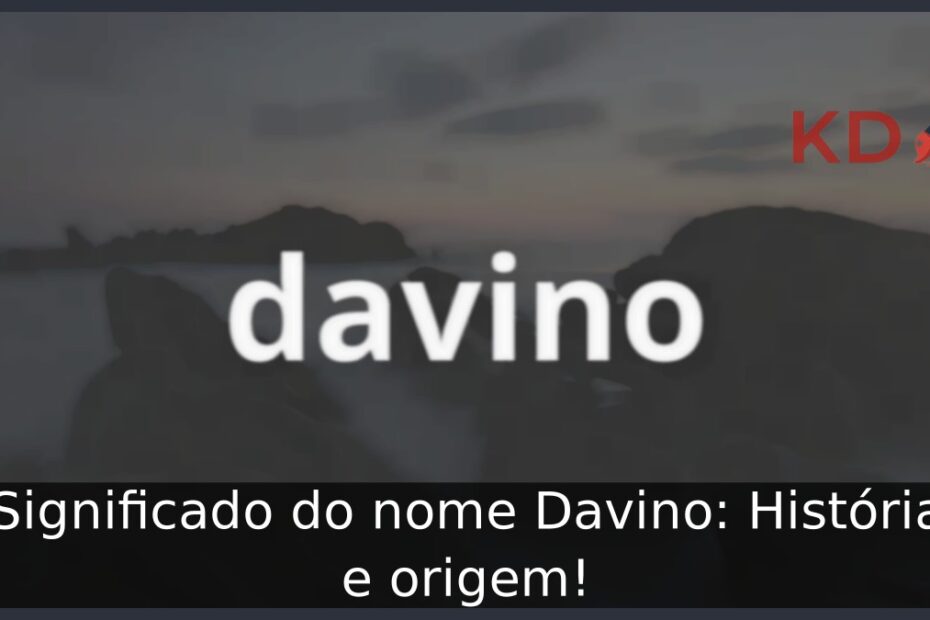 Significado do nome Davino: História e origem! 21 Significado do nome Davino: História e origem!