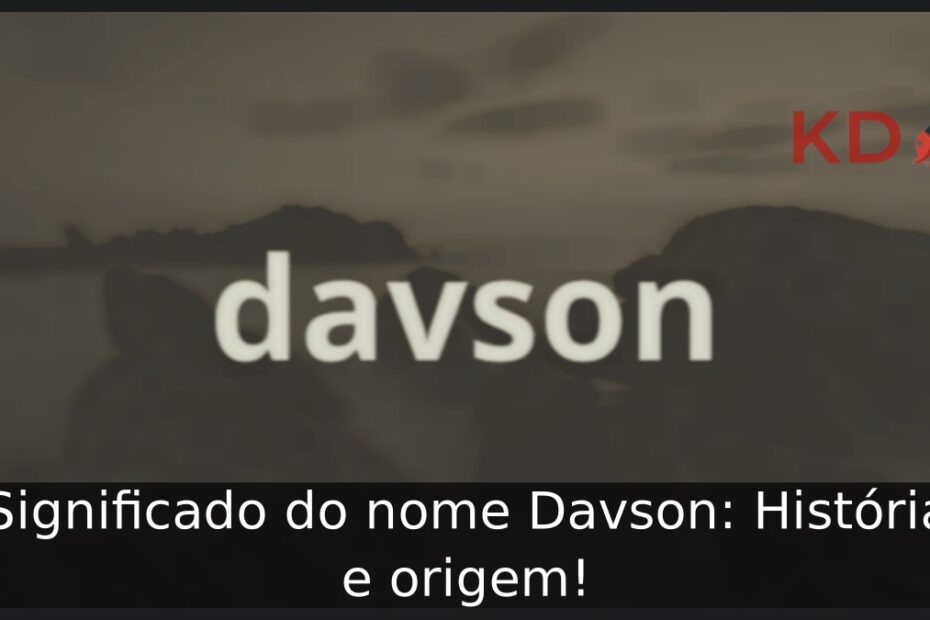 Significado do nome Davson: História e origem! 21 Significado do nome Davson: História e origem!