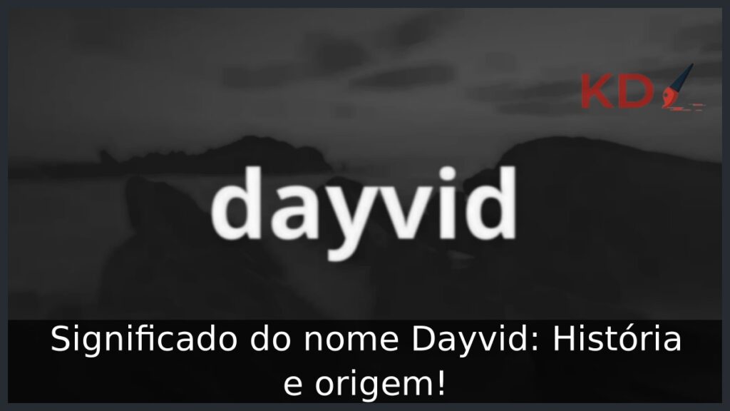 Significado do nome Dayvid: História e origem! 1 Significado do nome Dayvid: História e origem!