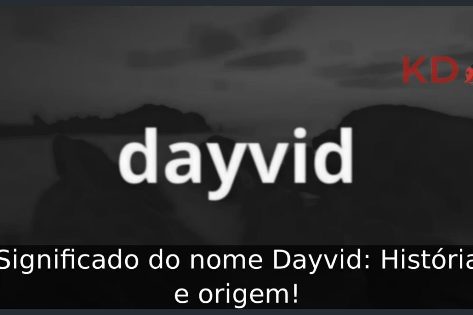 Significado do nome Dayvid: História e origem! 13 Significado do nome Dayvid: História e origem!