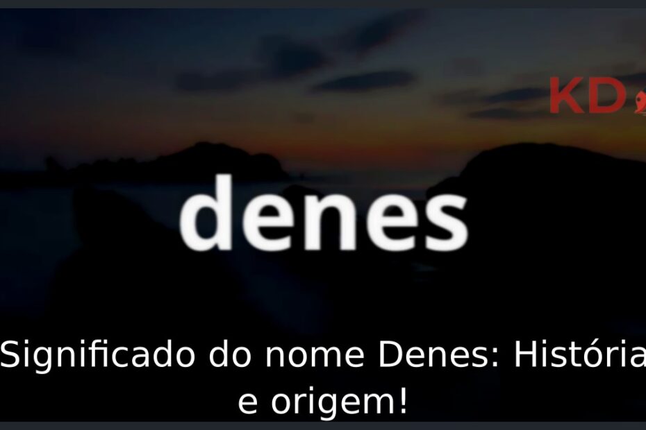 Significado do nome Denes: História e origem! 13 Significado do nome Denes: História e origem!