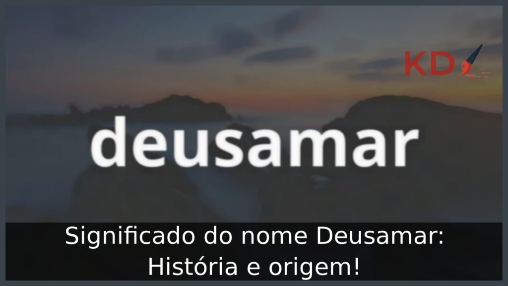 Significado do nome Deusamar: História e origem!