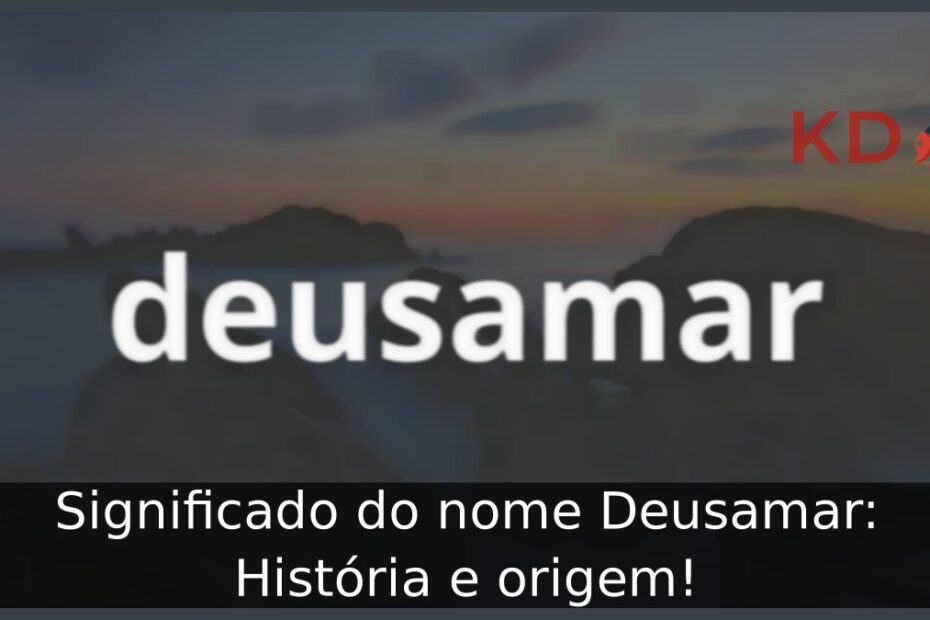 Significado do nome Deusamar: História e origem! 5 Significado do nome Deusamar: História e origem!