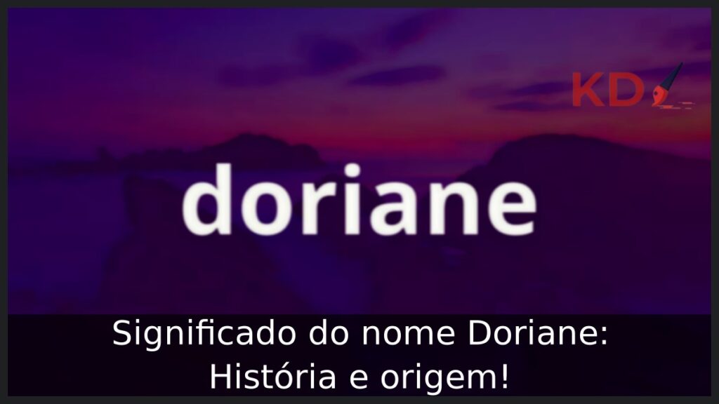 Significado do nome Doriane: História e origem! 1 Significado do nome Doriane: História e origem!
