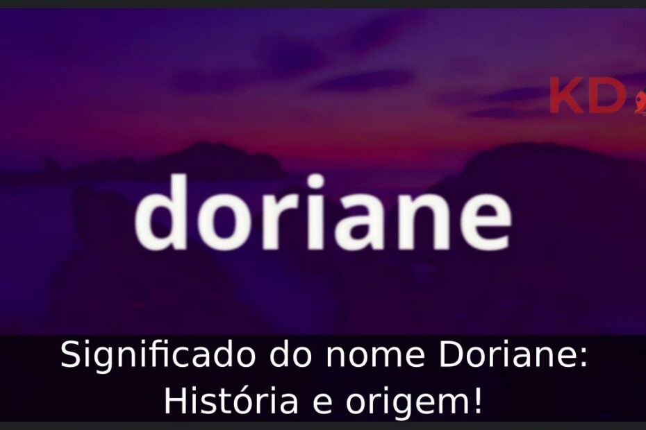 Significado do nome Doriane: História e origem! 15 Significado do nome Doriane: História e origem!