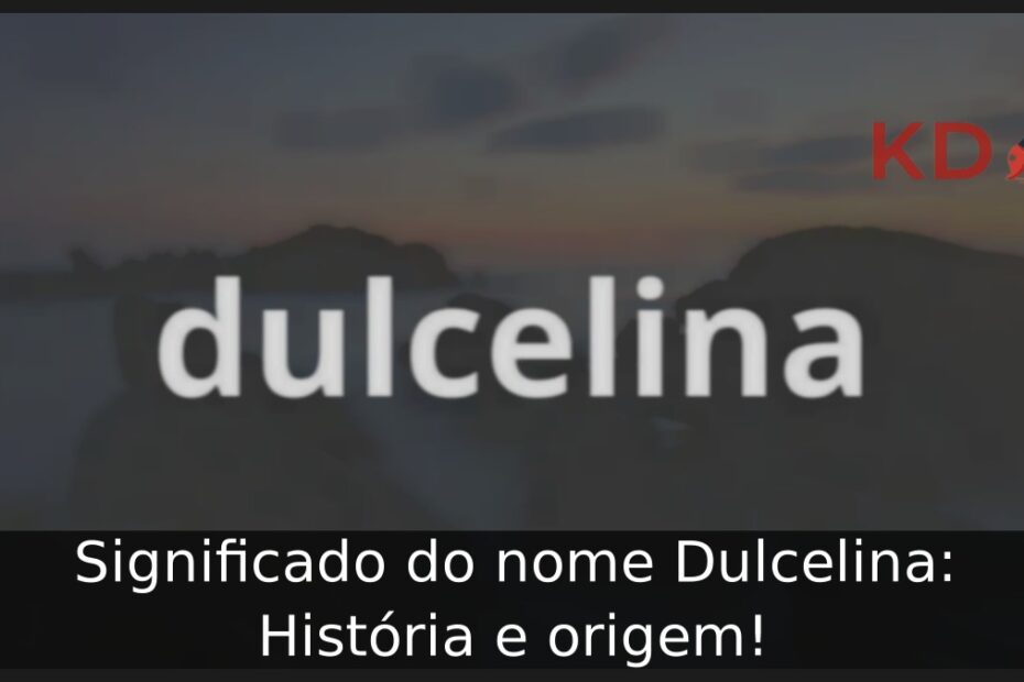 Significado do nome Dulcelina: História e origem! 5 Significado do nome Dulcelina: História e origem!