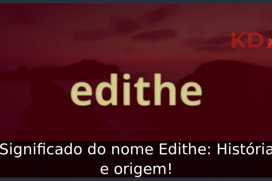Significado do nome Edithe: História e origem! 3 Significado do nome Edithe: História e origem!
