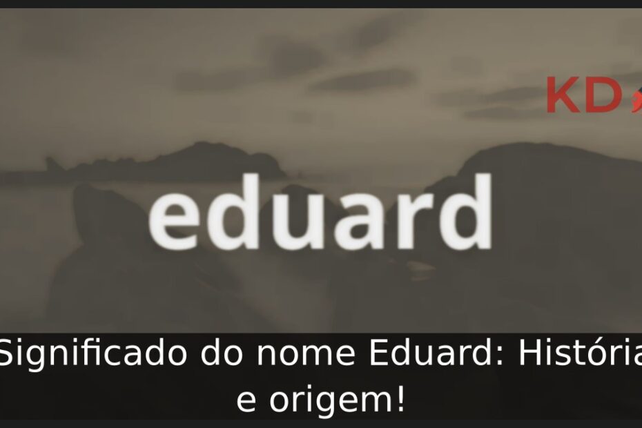 Significado do nome Eduard: História e origem! 7 Significado do nome Eduard: História e origem!