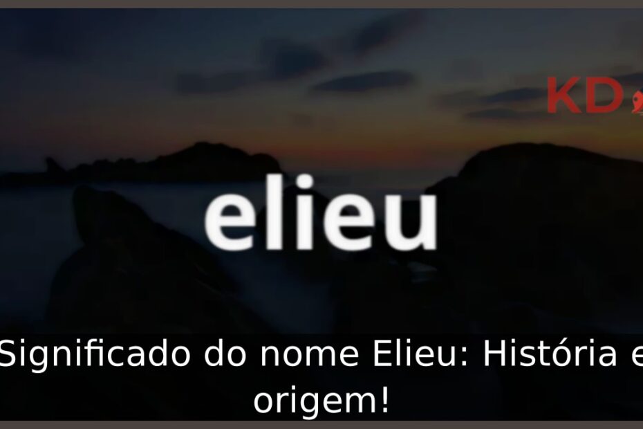 Significado do nome Elieu: História e origem! 9 Significado do nome Elieu: História e origem!
