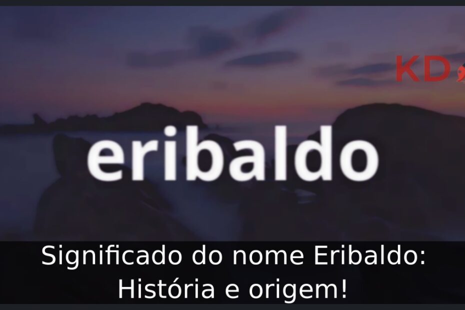 Significado do nome Eribaldo: História e origem!