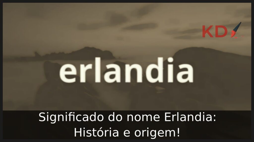 Significado do nome Erlandia: História e origem! 1 Significado do nome Erlandia: História e origem!
