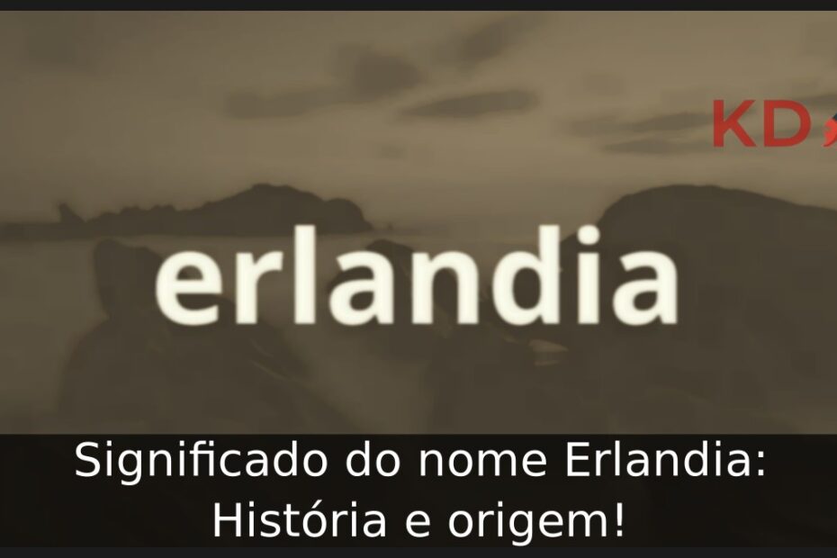 Significado do nome Erlandia: História e origem! 21 Significado do nome Erlandia: História e origem!