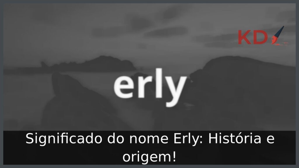 Significado do nome Erly: História e origem! 1 Significado do nome Erly: História e origem!