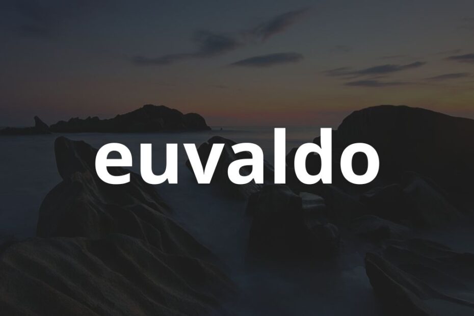 Significado do nome Euvaldo: História e origem! 23 Significado do nome Euvaldo: História e origem!