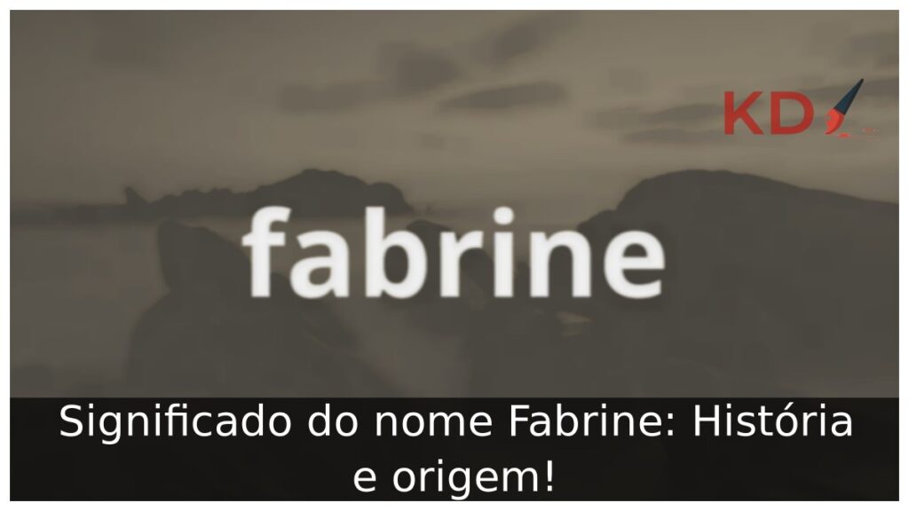Significado do nome Fabrine: História e origem! 1 Significado do nome Fabrine: História e origem!