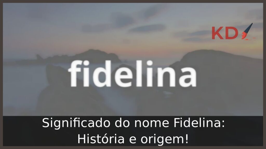 Significado do nome Fidelina: História e origem!