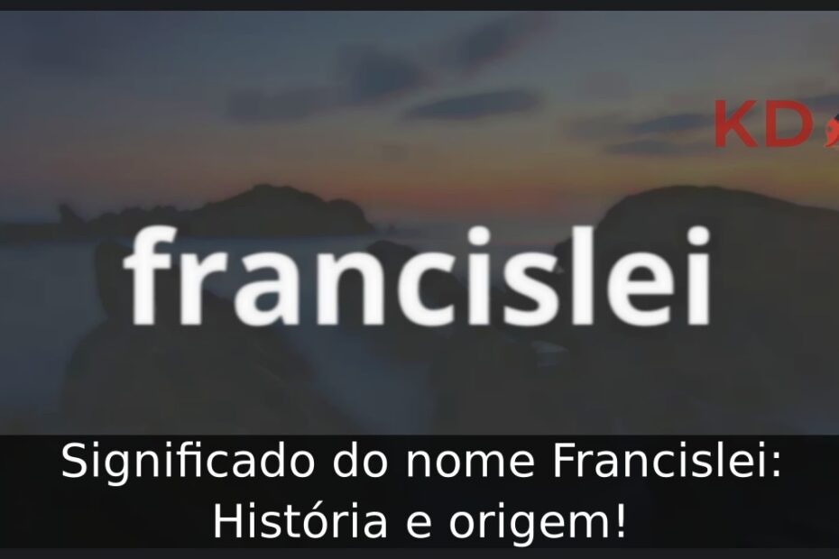 Significado do nome Francislei: História e origem!