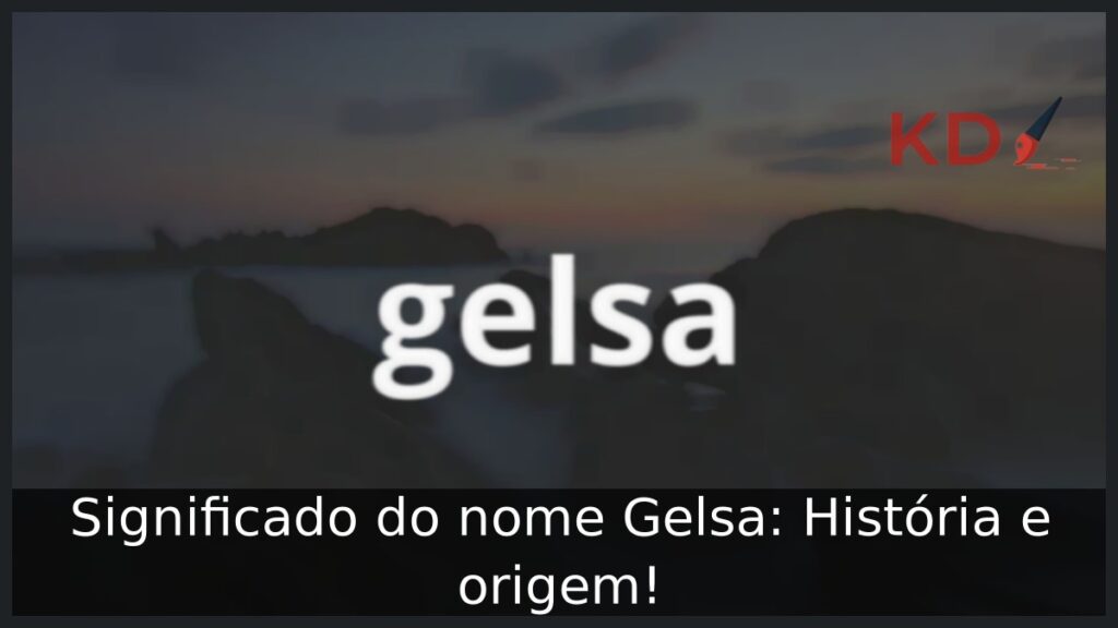 Significado do nome Gelsa: História e origem! 1 Significado do nome Gelsa: História e origem!