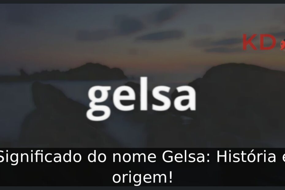 Significado do nome Gelsa: História e origem! 19 Significado do nome Gelsa: História e origem!