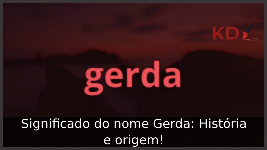 Significado do nome Gerda: História e origem!