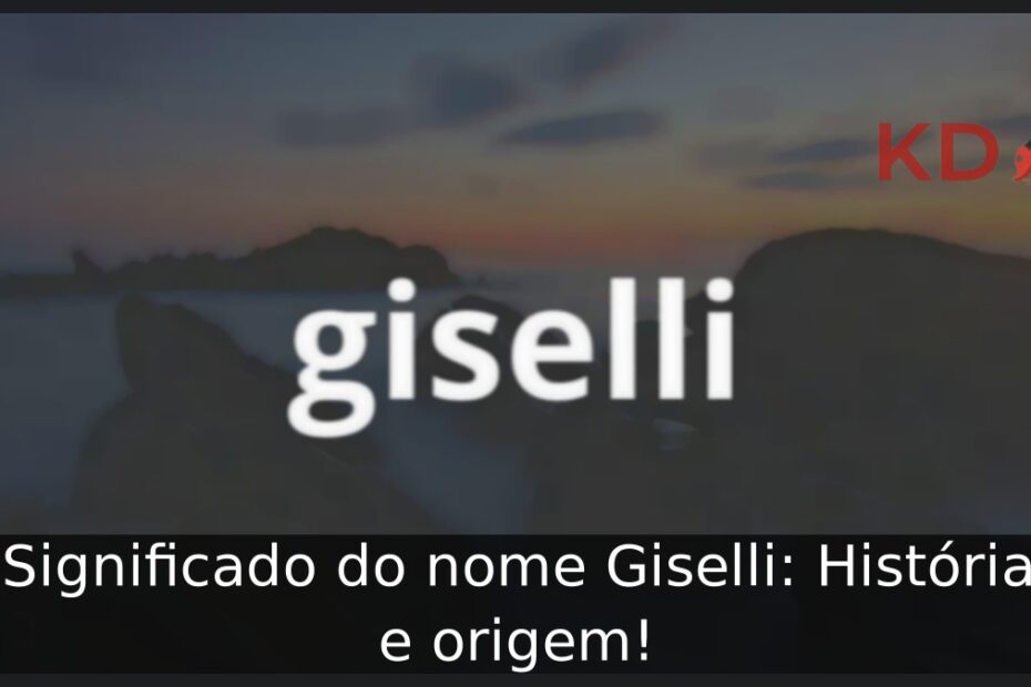 Significado do nome Giselli: História e origem! 5 Significado do nome Giselli: História e origem!