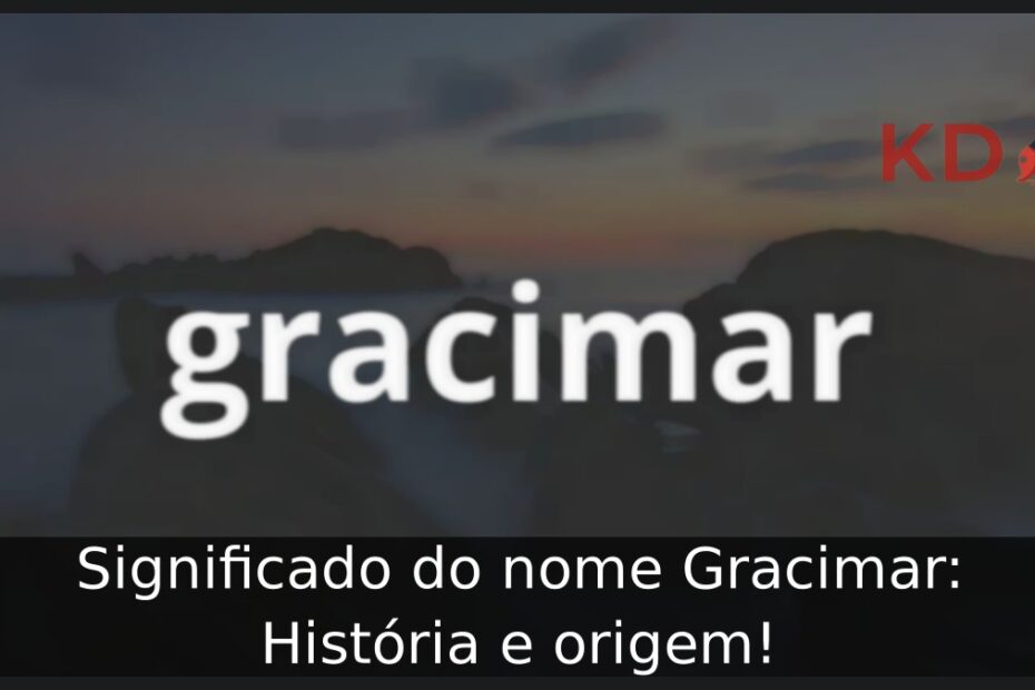 Significado do nome Gracimar: História e origem! 23 Significado do nome Gracimar: História e origem!