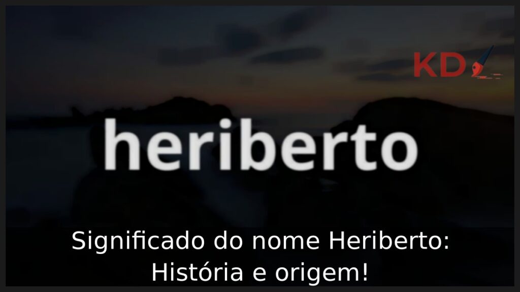 Significado do nome Heriberto: História e origem!