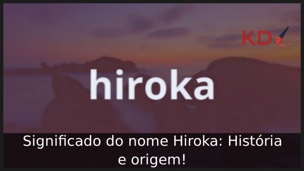 Significado do nome Hiroka: História e origem!
