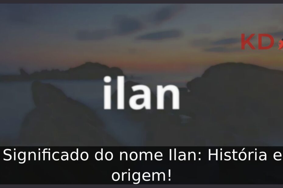 Significado do nome Ilan: História e origem! 5 Significado do nome Ilan: História e origem!