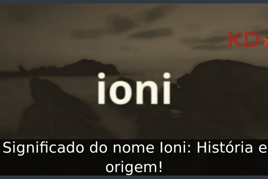 Significado do nome Ioni: História e origem!