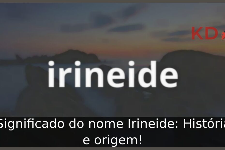 Significado do nome Irineide: História e origem! 19 Significado do nome Irineide: História e origem!