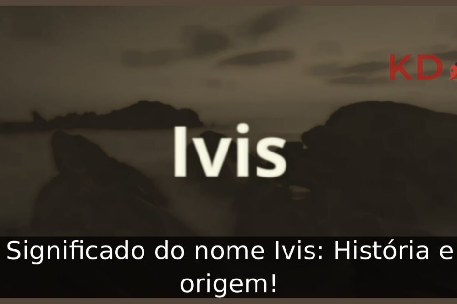 Significado do nome Ivis: História e origem! 7 Significado do nome Ivis: História e origem!