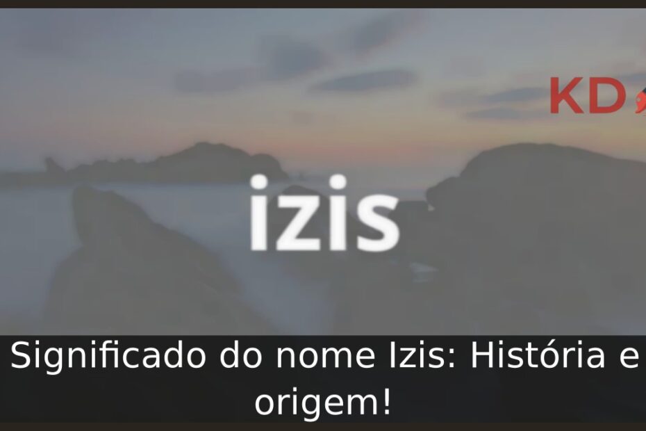Significado do nome Izis: História e origem! 9 Significado do nome Izis: História e origem!