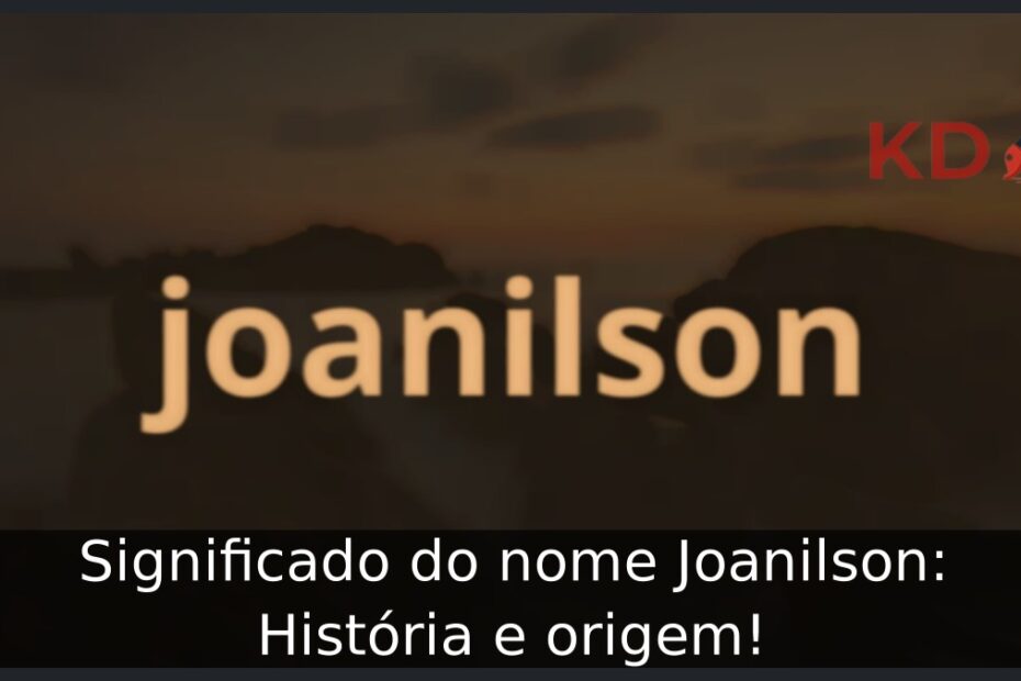 Significado do nome Joanilson: História e origem! 23 Significado do nome Joanilson: História e origem!
